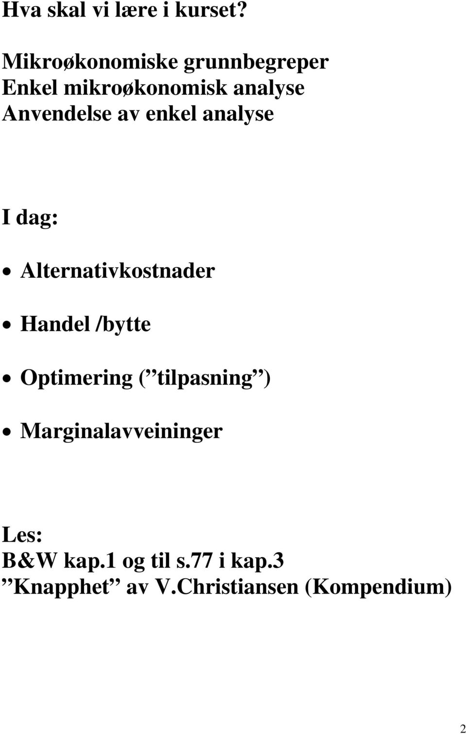 av enkel analyse I dag: Alternativkostnader Handel /bytte Optimering