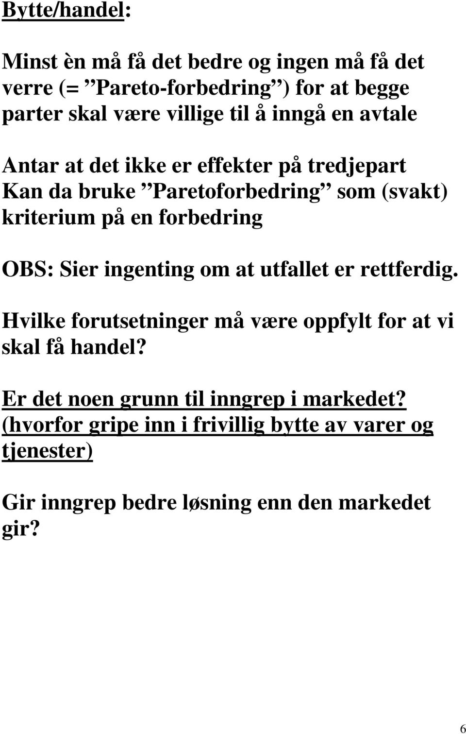 OBS: Sier ingenting om at utfallet er rettferdig. Hvilke forutsetninger må være oppfylt for at vi skal få handel?