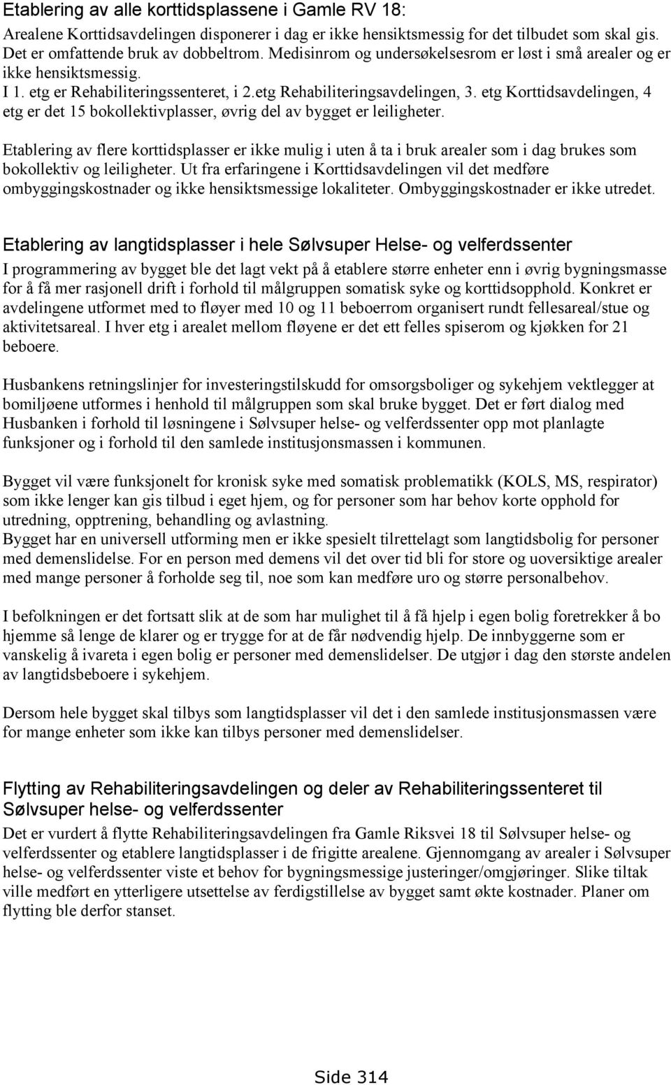 etg Korttidsavdelingen, 4 etg er det 15 bokollektivplasser, øvrig del av bygget er leiligheter.