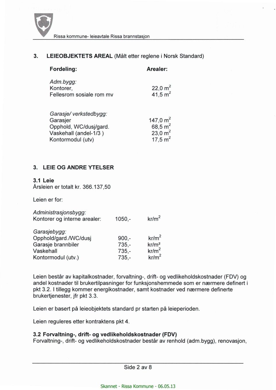 LEIE OG ANDRE YTELSER 3.1 Leie Arsleien er totalt kr. 366.137,50 Leien er for: Administrasjonsbygg: Kontorer og interne arealer: 1050,- kr/m2 Garasjebygg: Opphold/gard.