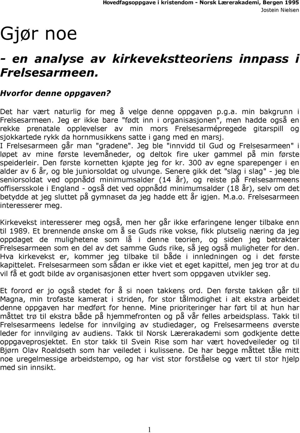 I Frelsesarmeen går man "gradene". Jeg ble "innvidd til Gud og Frelsesarmeen" i løpet av mine første levemåneder, og deltok fire uker gammel på min første speiderleir.