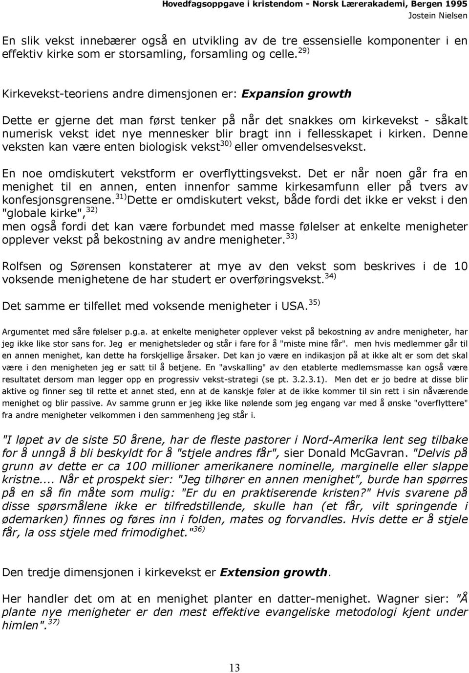 fellesskapet i kirken. Denne veksten kan være enten biologisk vekst 30) eller omvendelsesvekst. En noe omdiskutert vekstform er overflyttingsvekst.