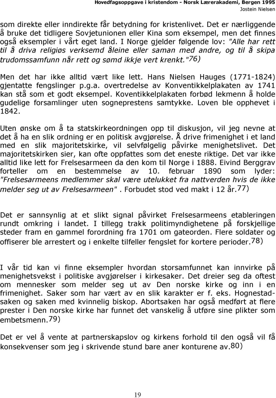 "76) Men det har ikke alltid vært like lett. Hans Nielsen Hauges (1771-1824) gjentatte fengslinger p.g.a. overtredelse av Konventikkelplakaten av 1741 kan stå som et godt eksempel.