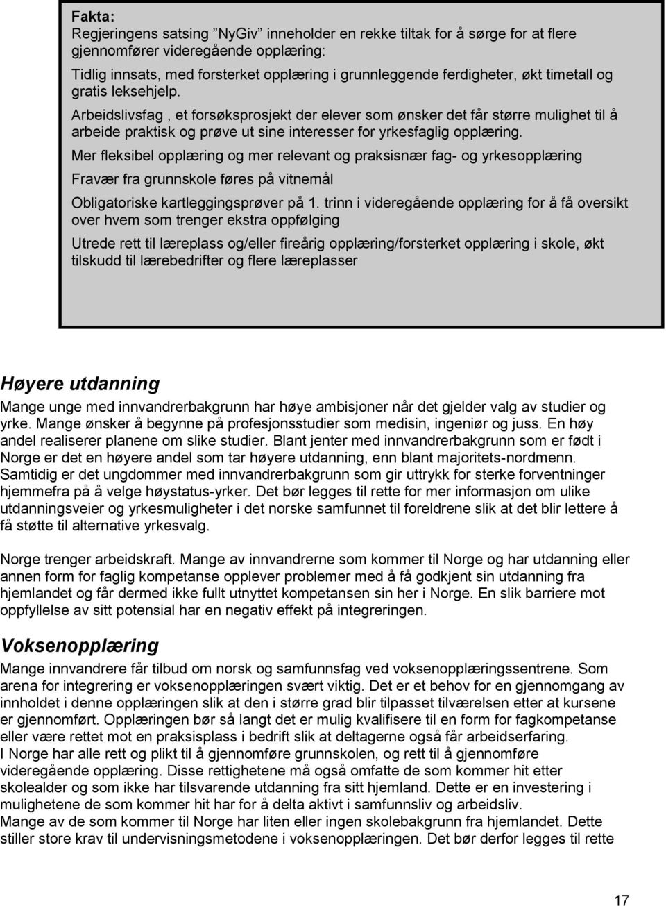 Mer fleksibel opplæring og mer relevant og praksisnær fag- og yrkesopplæring Fravær fra grunnskole føres på vitnemål Obligatoriske kartleggingsprøver på 1.