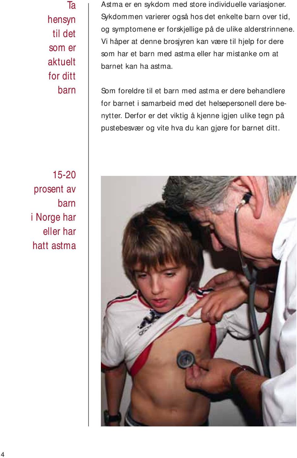 Vi håper at denne brosjyren kan være til hjelp for dere som har et barn med astma eller har mistanke om at barnet kan ha astma.