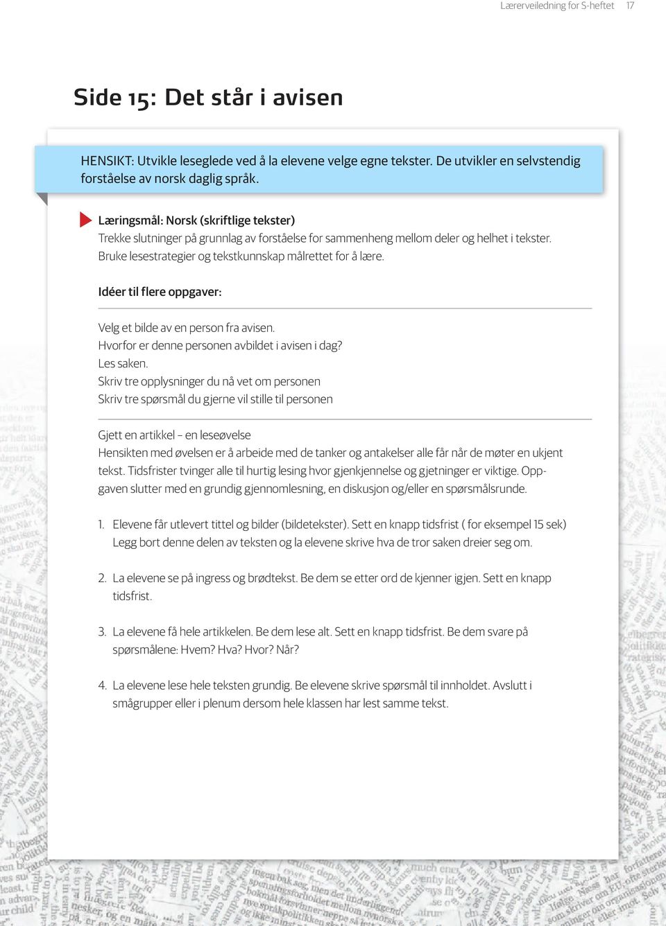 Idéer til flere oppgaver: Velg et bilde av en person fra avisen. Hvorfor er denne personen avbildet i avisen i dag? Les saken.