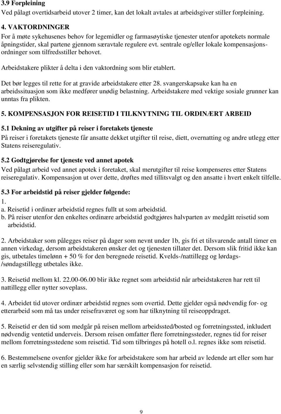 sentrale og/eller lokale kompensasjonsordninger som tilfredsstiller behovet. Arbeidstakere plikter å delta i den vaktordning som blir etablert.