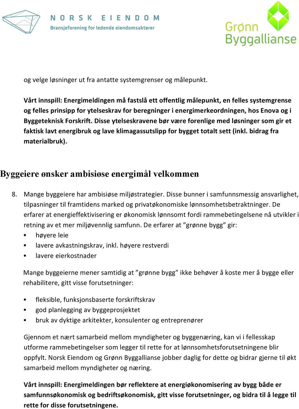 Forskrift. Disse ytelseskravene bør være forenlige med løsninger som gir et faktisk lavt energibruk og lave klimagassutslipp for bygget totalt sett (inkl. bidrag fra materialbruk).