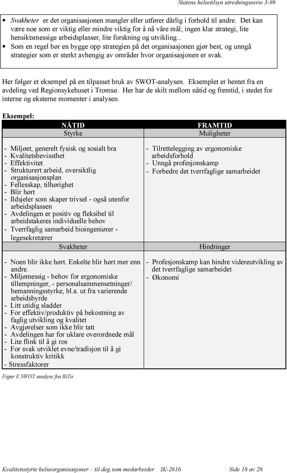 .. Som en regel bør en bygge opp strategien på det organisasjonen gjør best, og unngå strategier som er sterkt avhengig av områder hvor organisasjonen er svak.