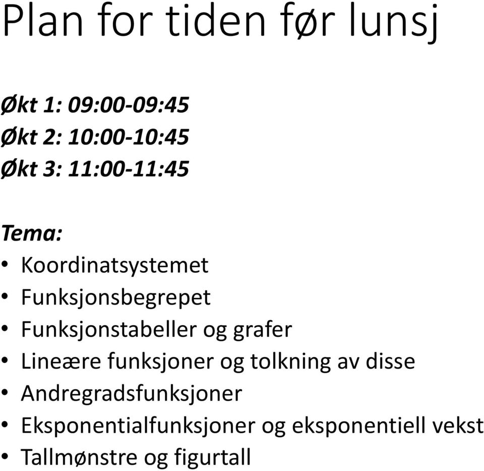 Funksjonstabeller og grafer Lineære funksjoner og tolkning av disse