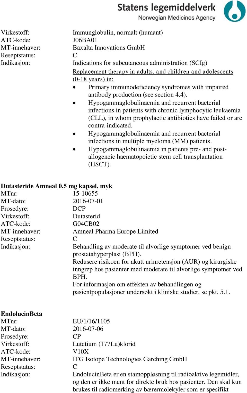 Hypogammaglobulinaemia and recurrent bacterial infections in patients with chronic lymphocytic leukaemia (LL), in whom prophylactic antibiotics have failed or are contra-indicated.