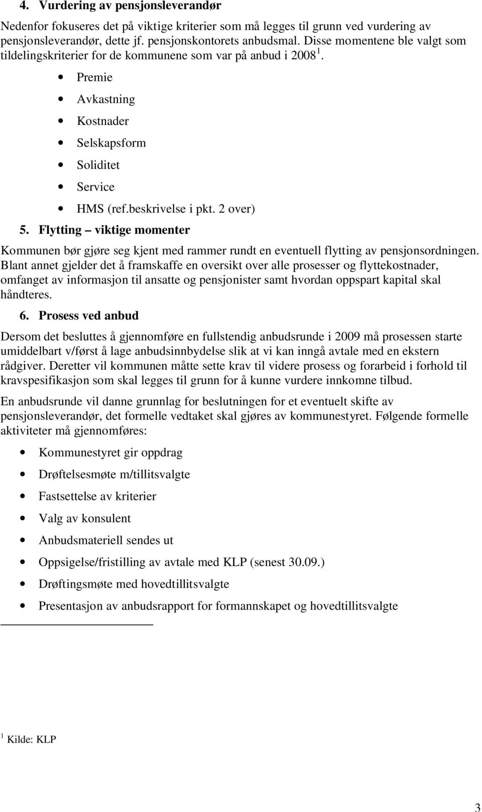 Flytting viktige momenter Kommunen bør gjøre seg kjent med rammer rundt en eventuell flytting av pensjonsordningen.