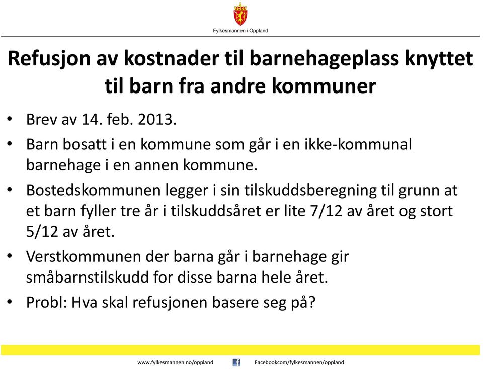 Bostedskommunen legger i sin tilskuddsberegning til grunn at et barn fyller tre år i tilskuddsåret er lite 7/12