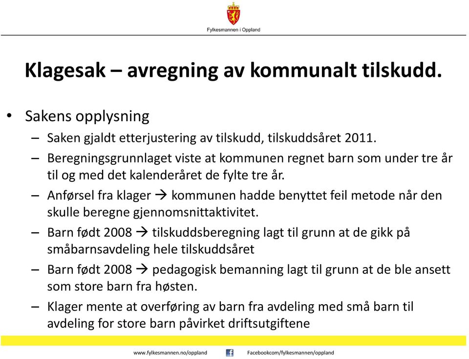 Anførsel fra klager kommunen hadde benyttet feil metode når den skulle beregne gjennomsnittaktivitet.