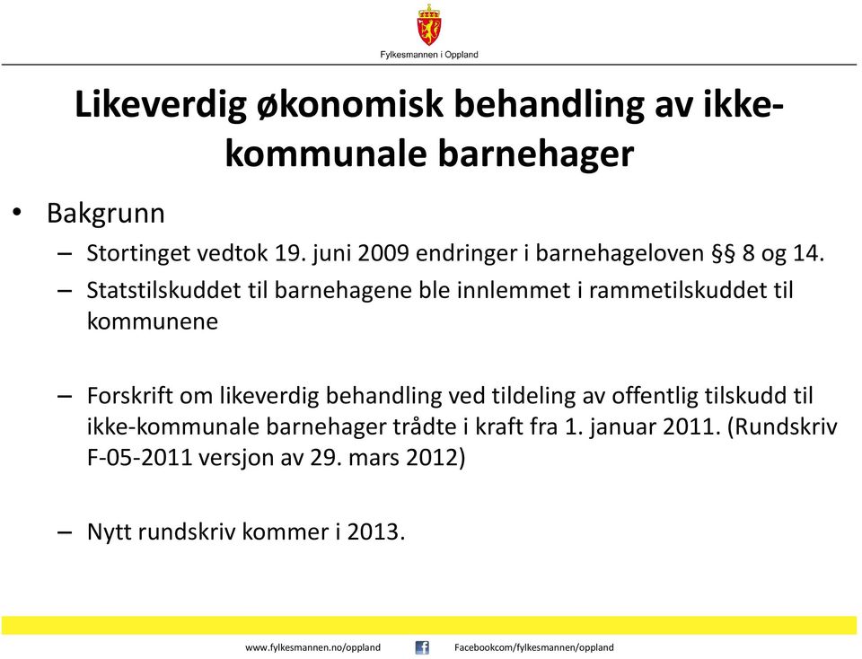 Statstilskuddet til barnehagene ble innlemmet i rammetilskuddet til kommunene Forskrift om likeverdig