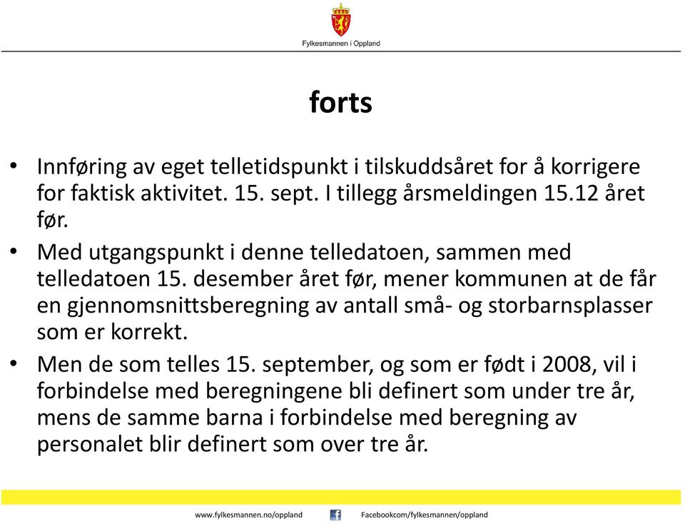 desember året før, mener kommunen at de får en gjennomsnittsberegning av antall små- og storbarnsplasser som er korrekt.