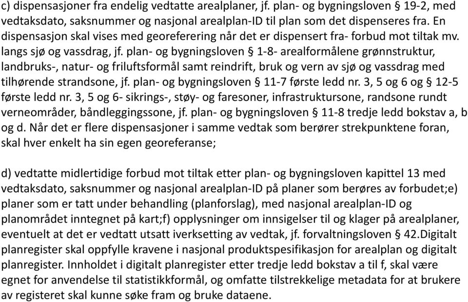 plan- og bygningsloven 1-8- arealformålene grønnstruktur, landbruks-, natur- og friluftsformål samt reindrift, bruk og vern av sjø og vassdrag med tilhørende strandsone, jf.