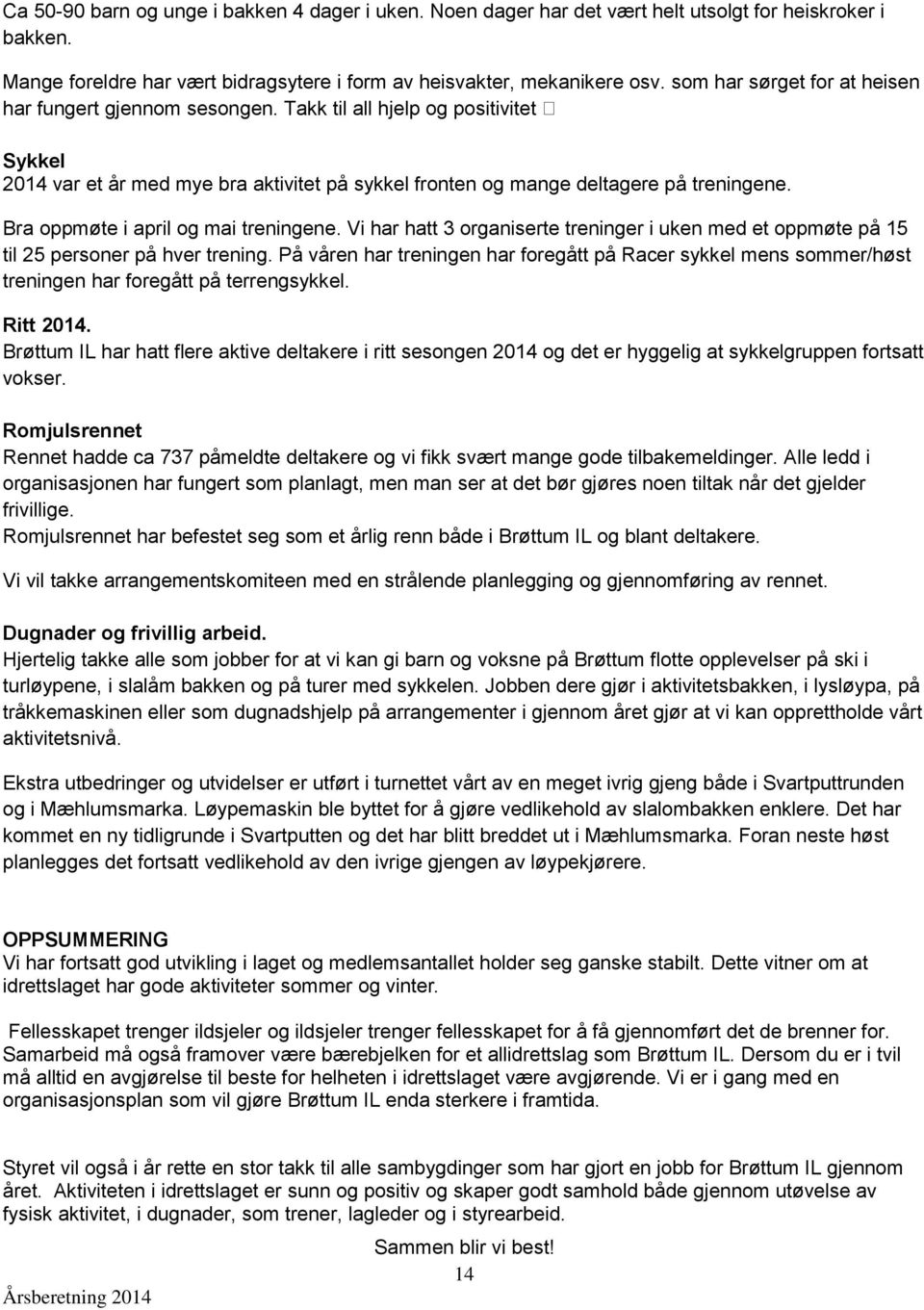 Bra oppmøte i april og mai treningene. Vi har hatt 3 organiserte treninger i uken med et oppmøte på 15 til 25 personer på hver trening.