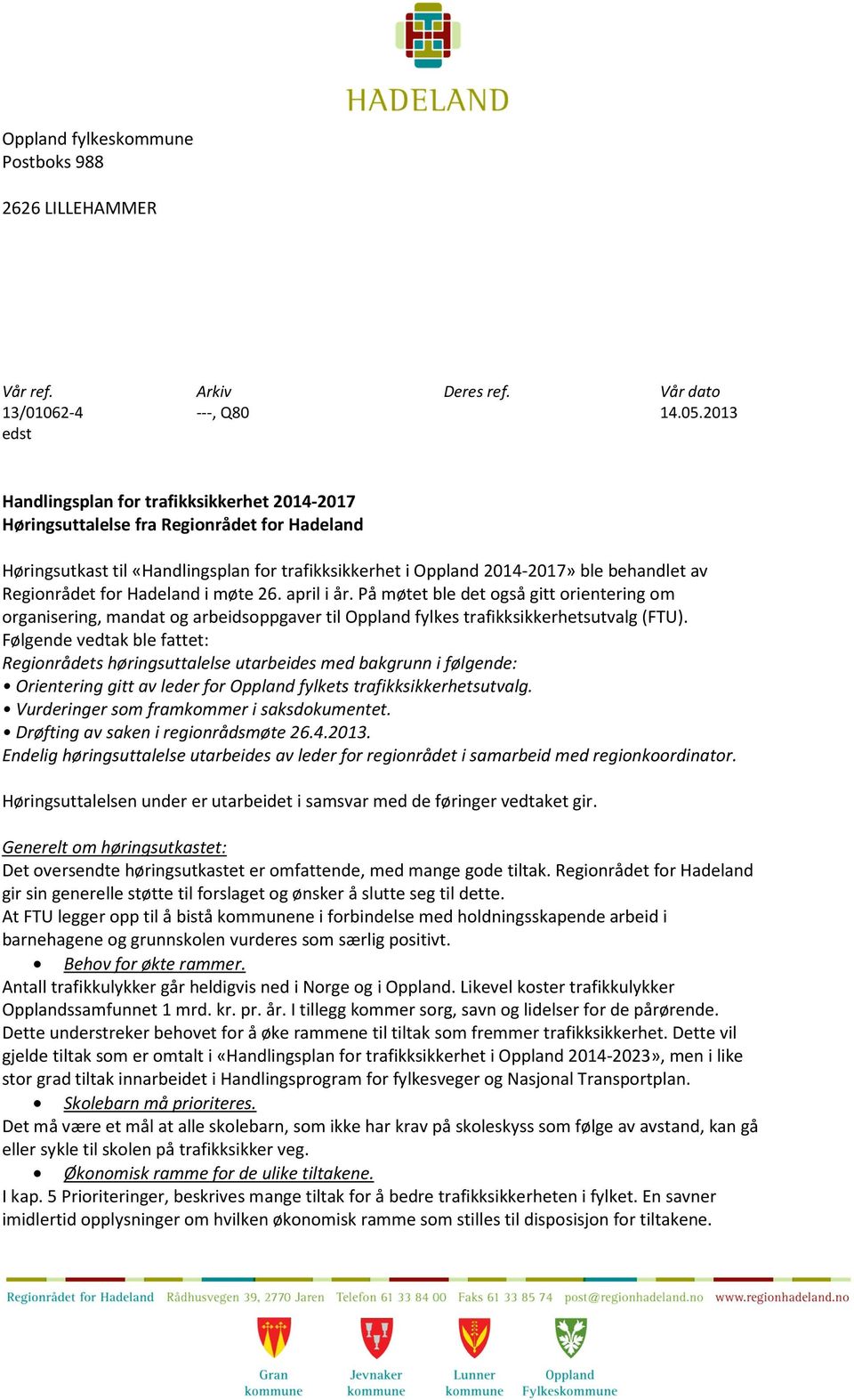 Regionrådet for Hadeland i møte 26. april i år. På møtet ble det også gitt orientering om organisering, mandat og arbeidsoppgaver til Oppland fylkes trafikksikkerhetsutvalg (FTU).