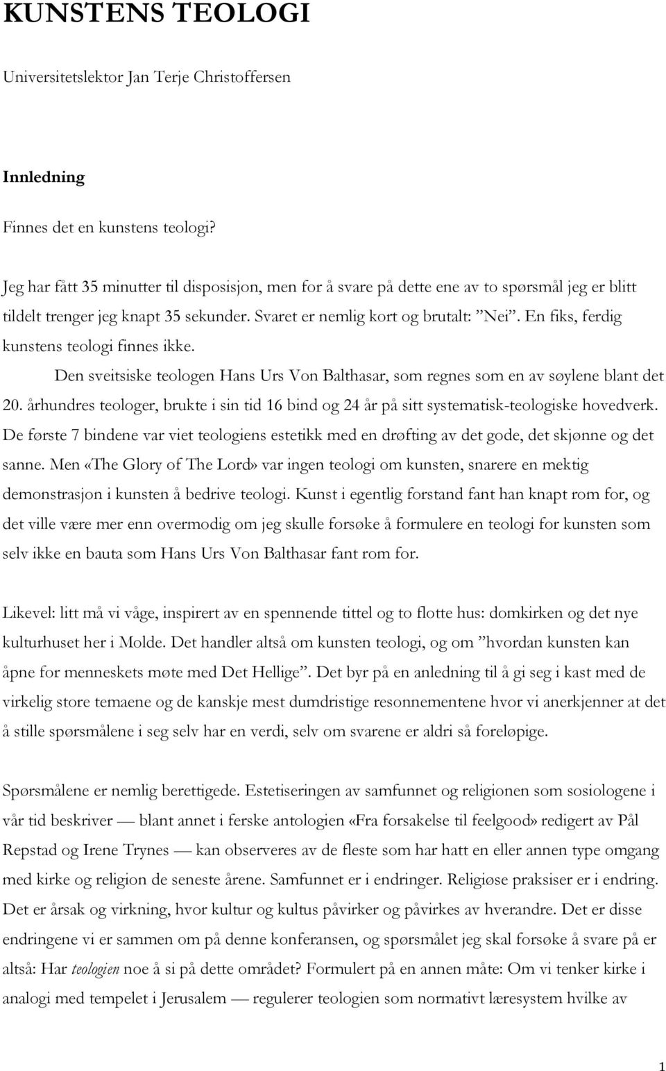 En fiks, ferdig kunstens teologi finnes ikke. Den sveitsiske teologen Hans Urs Von Balthasar, som regnes som en av søylene blant det 20.