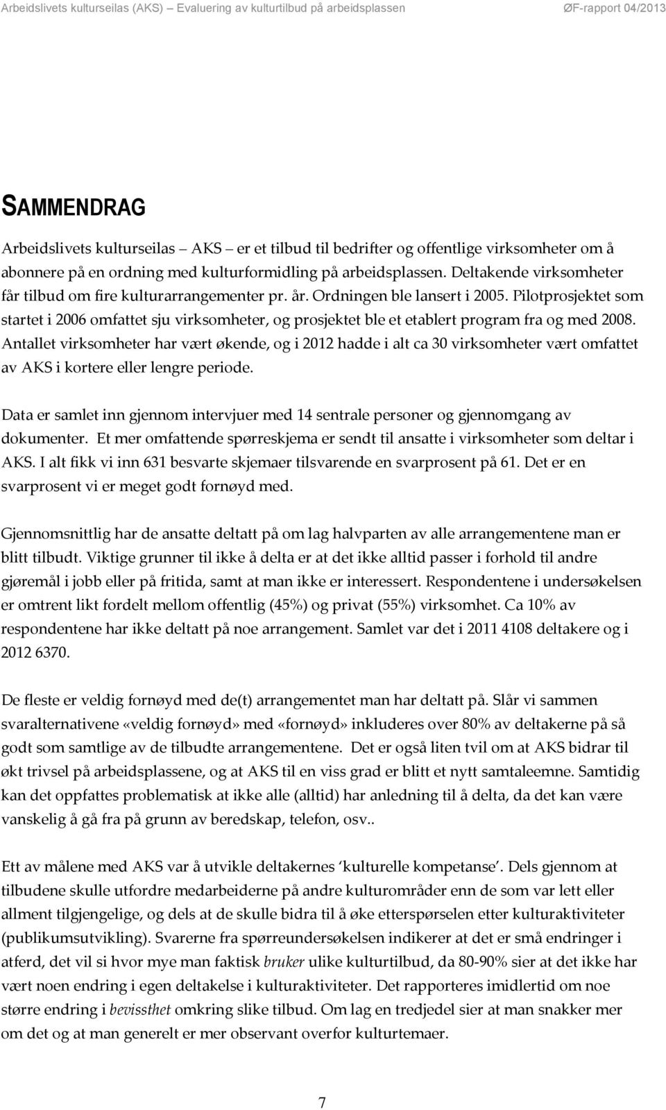 Pilotprosjektet som startet i 2006 omfattet sju virksomheter, og prosjektet ble et etablert program fra og med 2008.