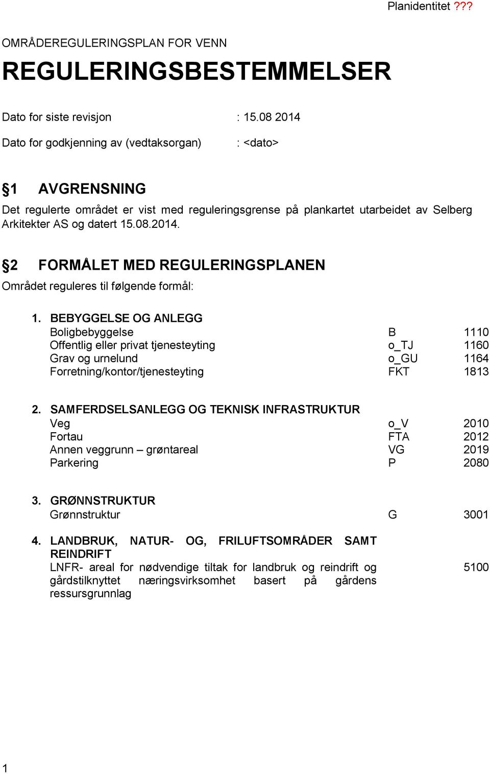 BEBYGGELSE OG ANLEGG Boligbebyggelse B 1110 Offentlig eller privat tjenesteyting o_tj 1160 Grav og urnelund o_gu 1164 Forretning/kontor/tjenesteyting FKT 1813 2.