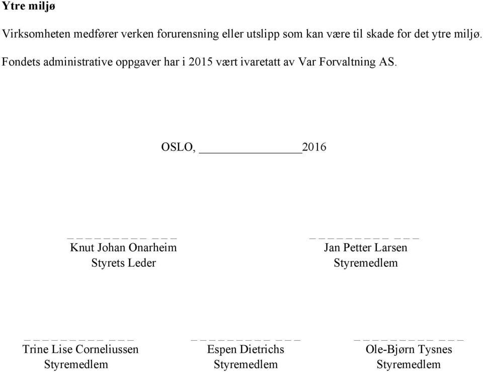 Fondets administrative oppgaver har i 2015 vært ivaretatt av Var Forvaltning