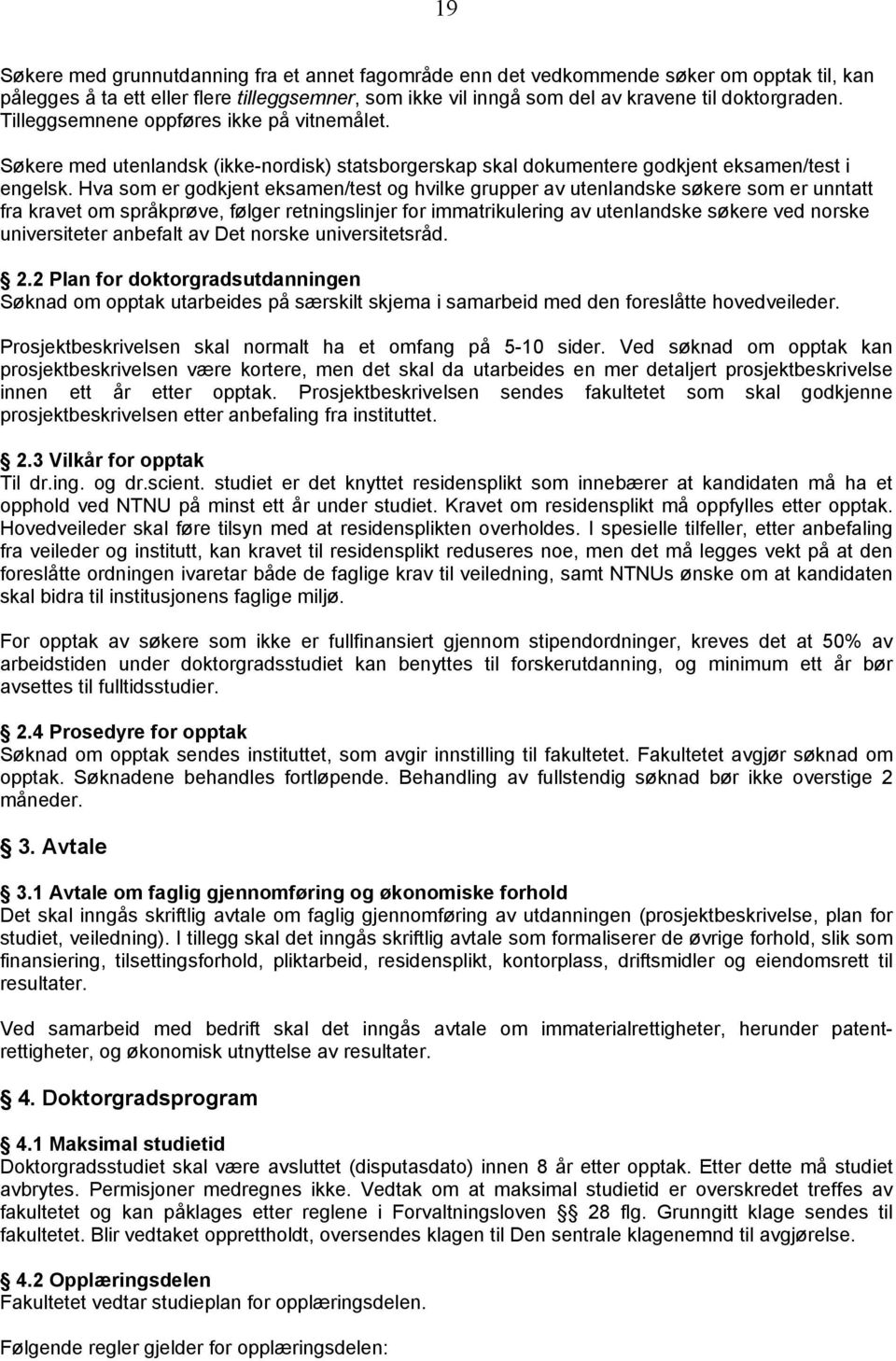 Hva som er godkjent eksamen/test og hvilke grupper av utenlandske søkere som er unntatt fra kravet om språkprøve, følger retningslinjer for immatrikulering av utenlandske søkere ved norske