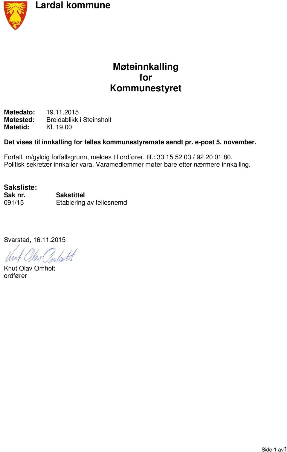 e-post 5. november. Forfall, m/gyldig forfallsgrunn, meldes til ordfører, tlf.: 33 15 52 03 / 92 20 01 80.