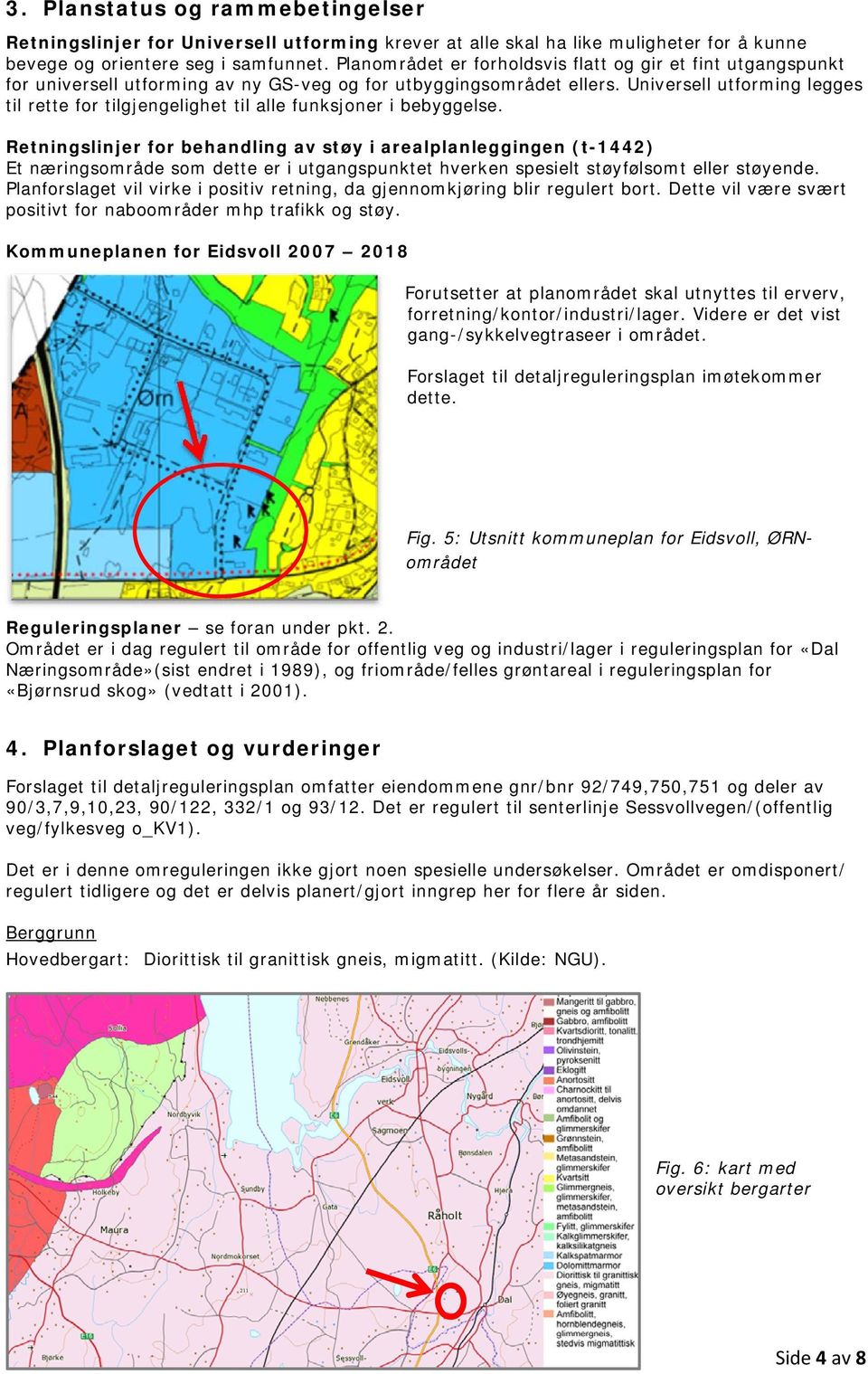 Universell utforming legges til rette for tilgjengelighet til alle funksjoner i bebyggelse.