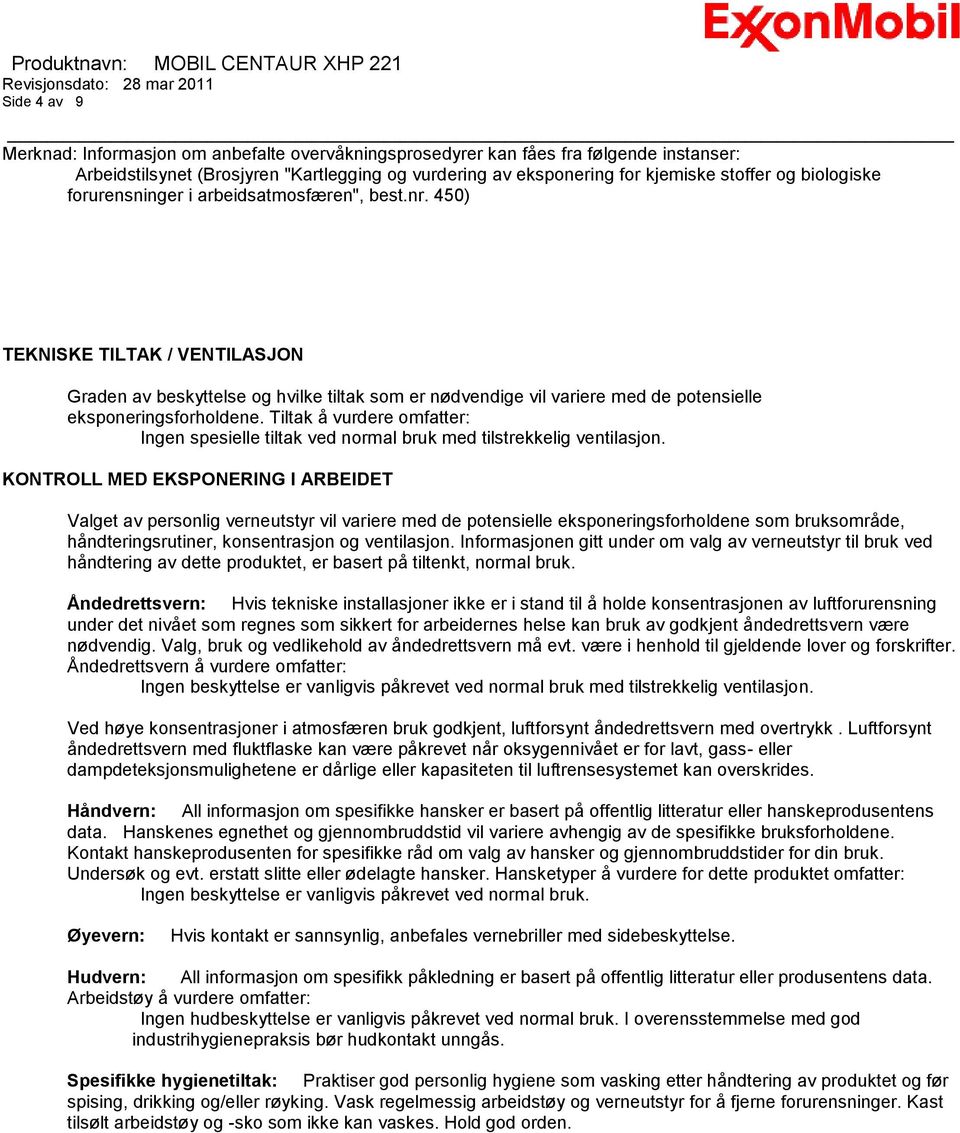 450) TEKNISKE TILTAK / VENTILASJON Graden av beskyttelse og hvilke tiltak som er nødvendige vil variere med de potensielle eksponeringsforholdene.