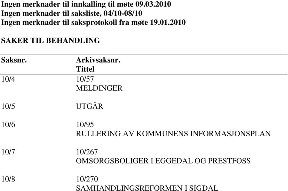 19.01.2010 SAKER TIL BEHANDLING Saksnr. Arkivsaksnr.