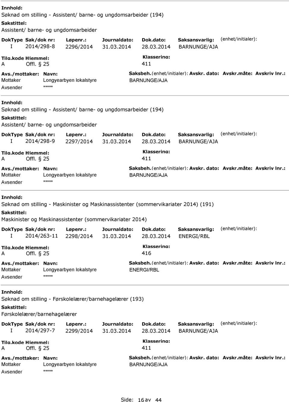 : Søknad om stilling - Maskinister og Maskinassistenter (sommervikariater 2014) (191) Maskinister og Maskinassistenter (sommervikariater 2014) 2014/263-11 2298/2014 ENERG/RBL 416 vs.