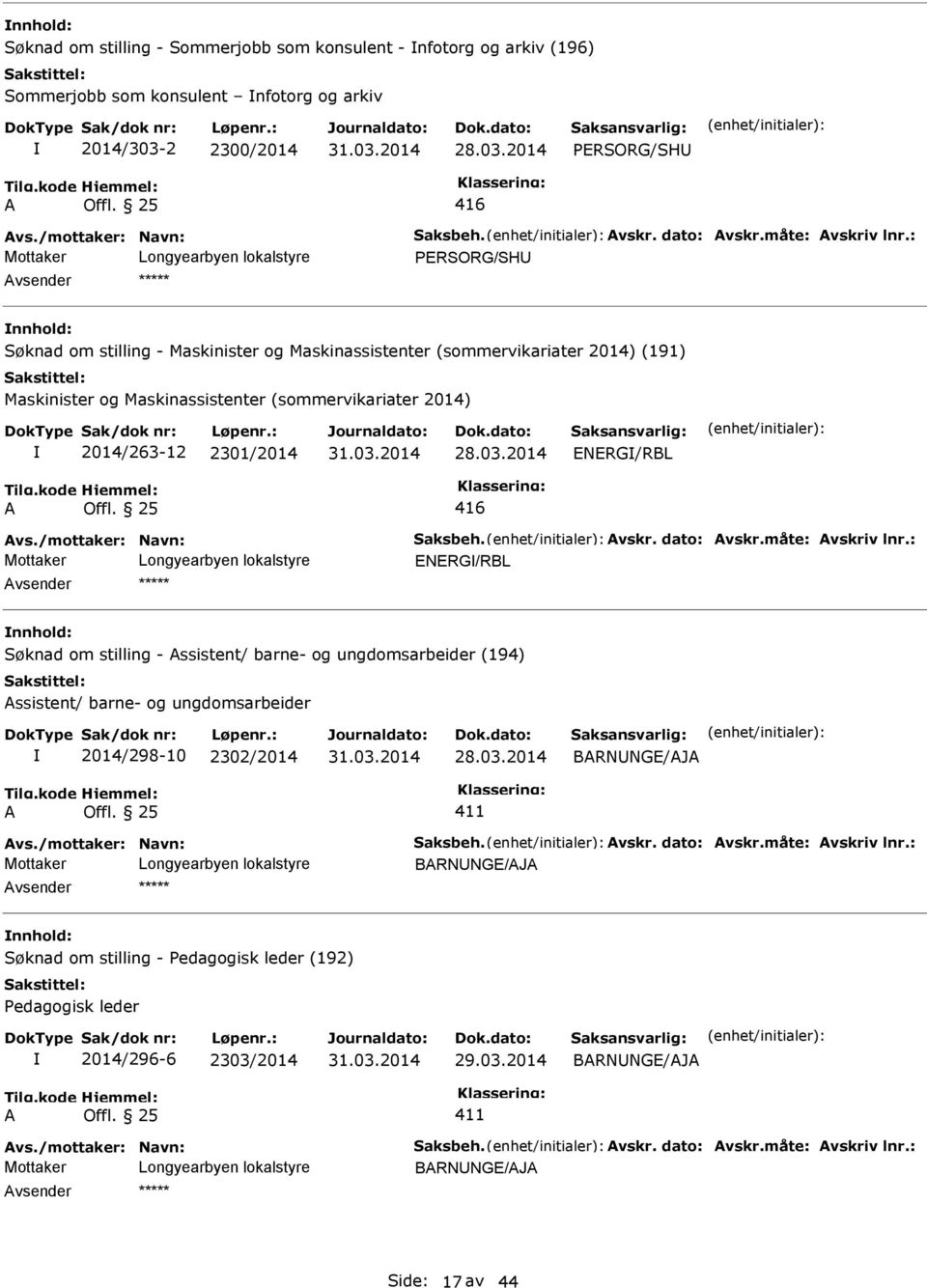 : PERSORG/SH Søknad om stilling - Maskinister og Maskinassistenter (sommervikariater 2014) (191) Maskinister og Maskinassistenter (sommervikariater 2014) 2014/263-12 2301/2014 ENERG/RBL 416 vs.