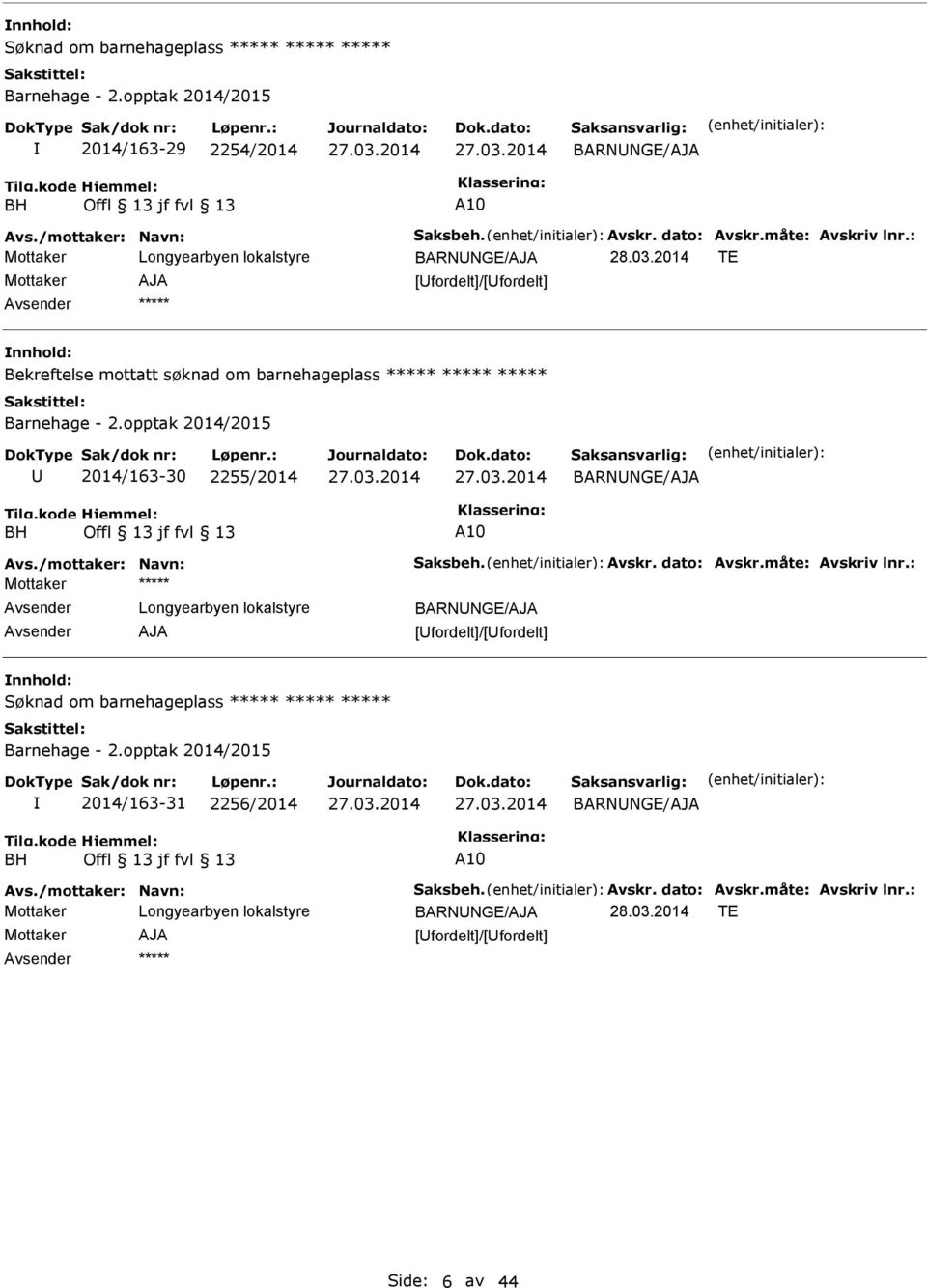 opptak 2014/2015 2014/163-30 2255/2014 BH Offl 13 jf fvl 13 10 vs./mottaker: Navn: Saksbeh. vskr. dato: vskr.måte: vskriv lnr.