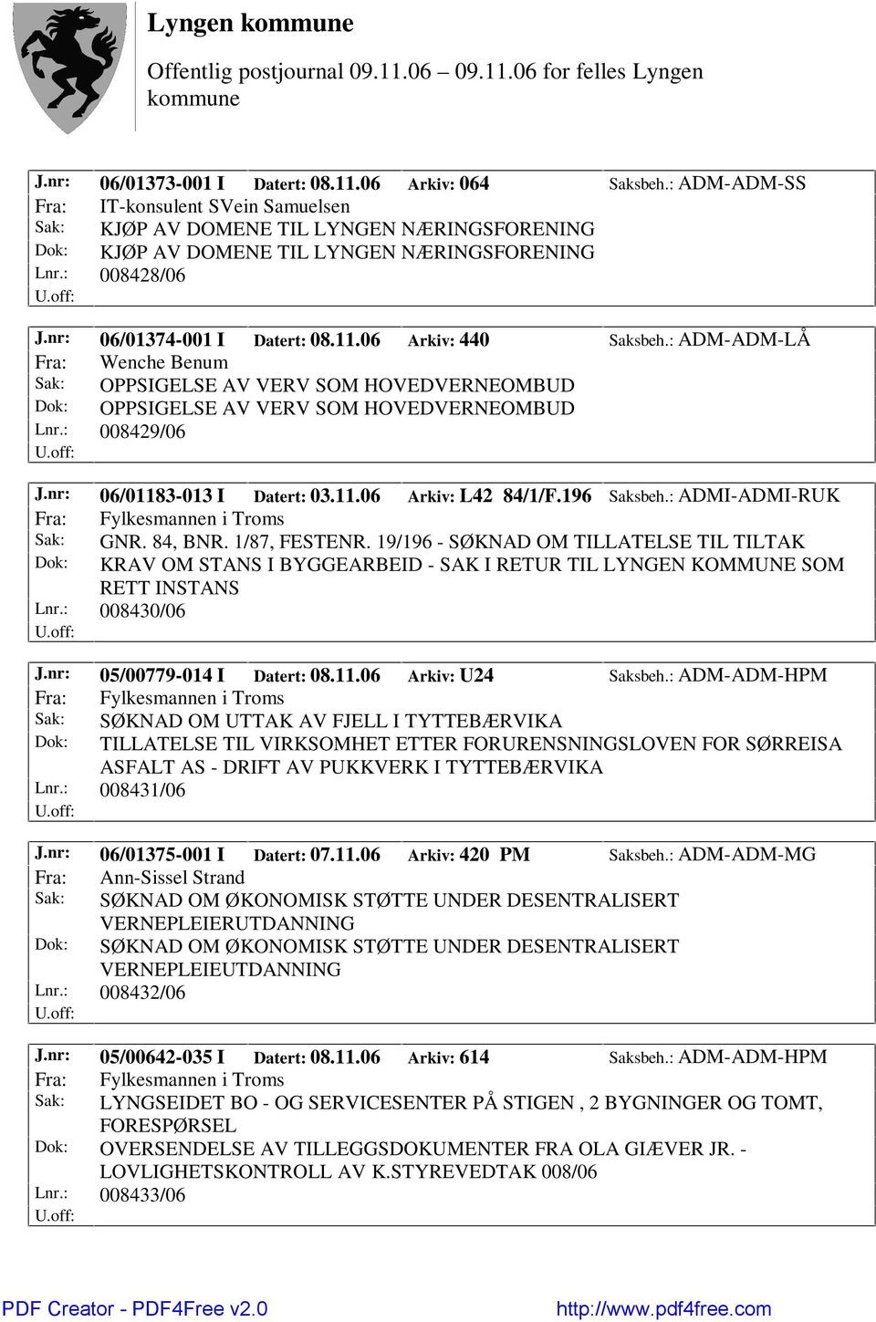 06 Arkiv: 440 Saksbeh.: ADM-ADM-LÅ Fra: Wenche Benum Sak: OPPSIGELSE AV VERV SOM HOVEDVERNEOMBUD Dok: OPPSIGELSE AV VERV SOM HOVEDVERNEOMBUD Lnr.: 008429/06 J.nr: 06/01183-013 I Datert: 03.11.06 Arkiv: L42 84/1/F.