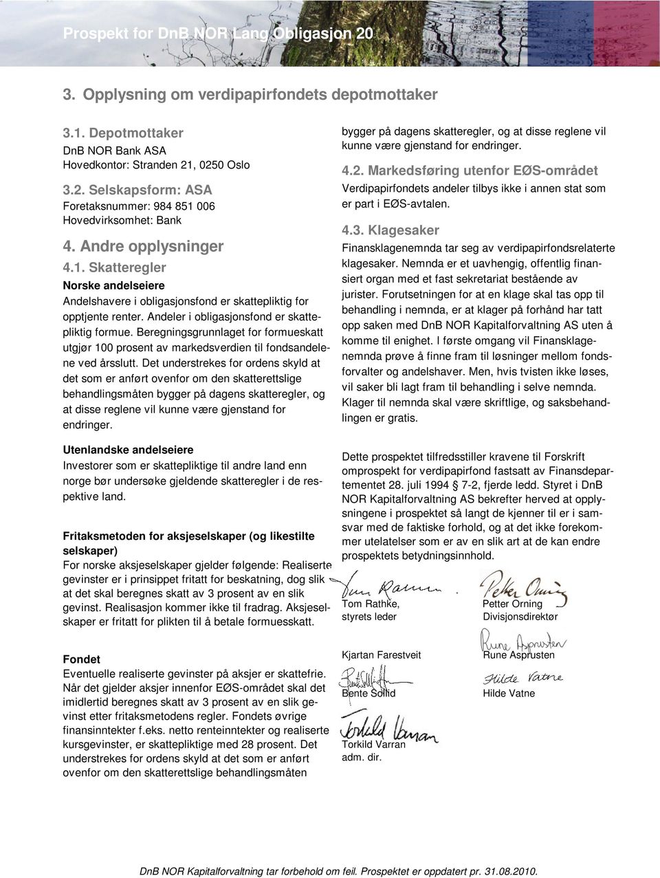 Beregningsgrunnlaget for formueskatt utgjør 100 prosent av markedsverdien til fondsandelene ved årsslutt.