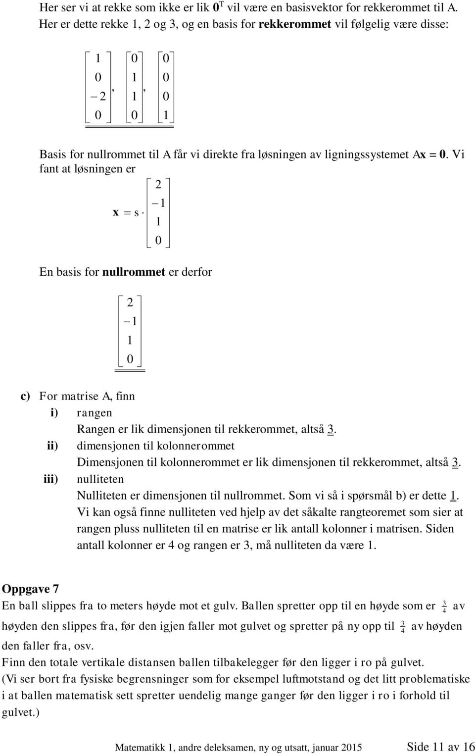 Vi fat at løige er E bai for ullrommet er derfor c) For matrie A, fi i) rage age er lik dimejoe til rekkerommet, altå.