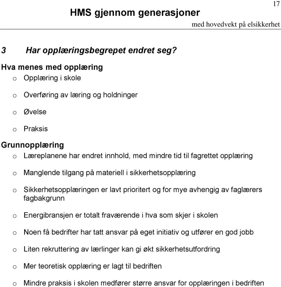 fagrettet opplæring o Manglende tilgang på materiell i sikkerhetsopplæring o Sikkerhetsopplæringen er lavt prioritert og for mye avhengig av faglærers fagbakgrunn o