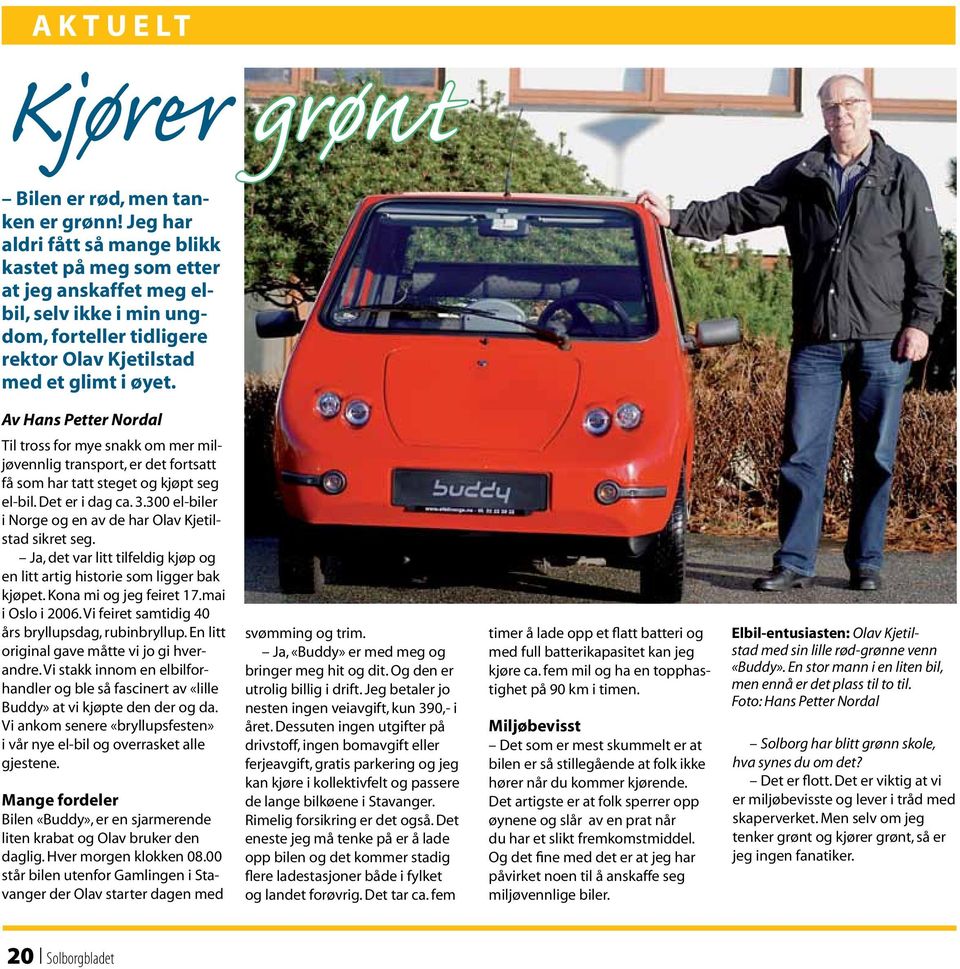 Av Hans Petter Nordal Til tross for mye snakk om mer miljøvennlig transport, er det fortsatt få som har tatt steget og kjøpt seg el-bil. Det er i dag ca. 3.