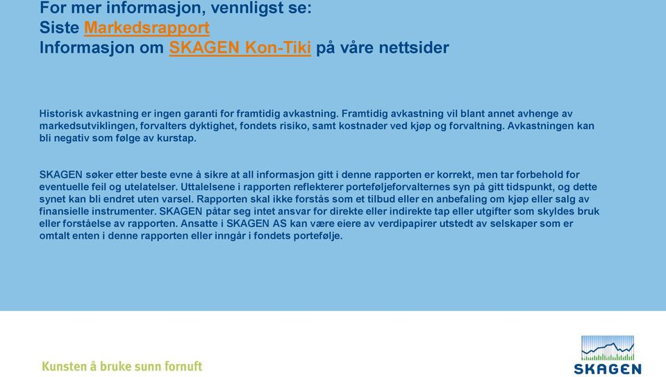 SKAGEN søker etter beste evne å sikre at all informasjon gitt i denne rapporten er korrekt, men tar forbehold for eventuelle feil og utelatelser.