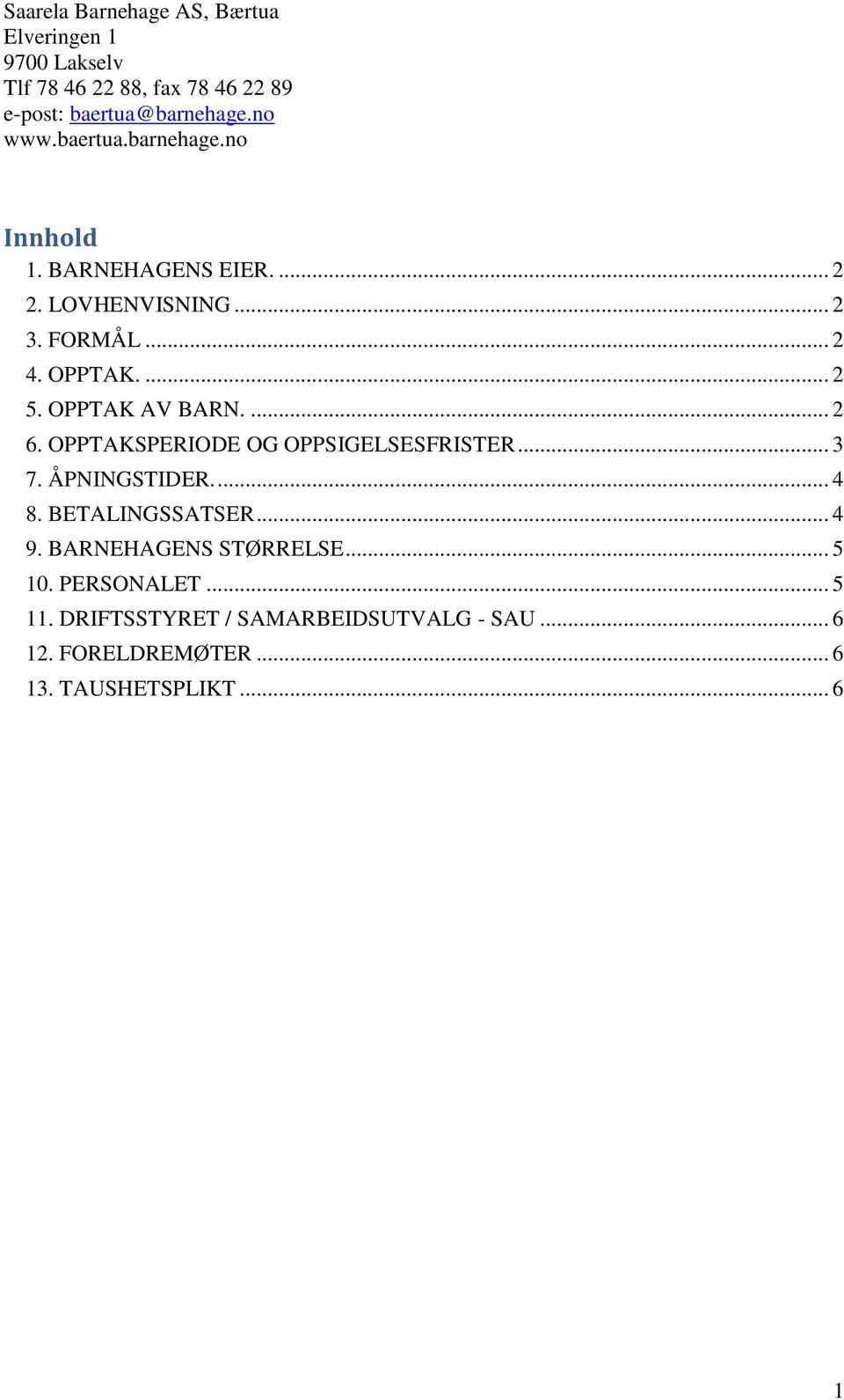 BETALINGSSATSER... 4 9. BARNEHAGENS STØRRELSE... 5 10. PERSONALET... 5 11.