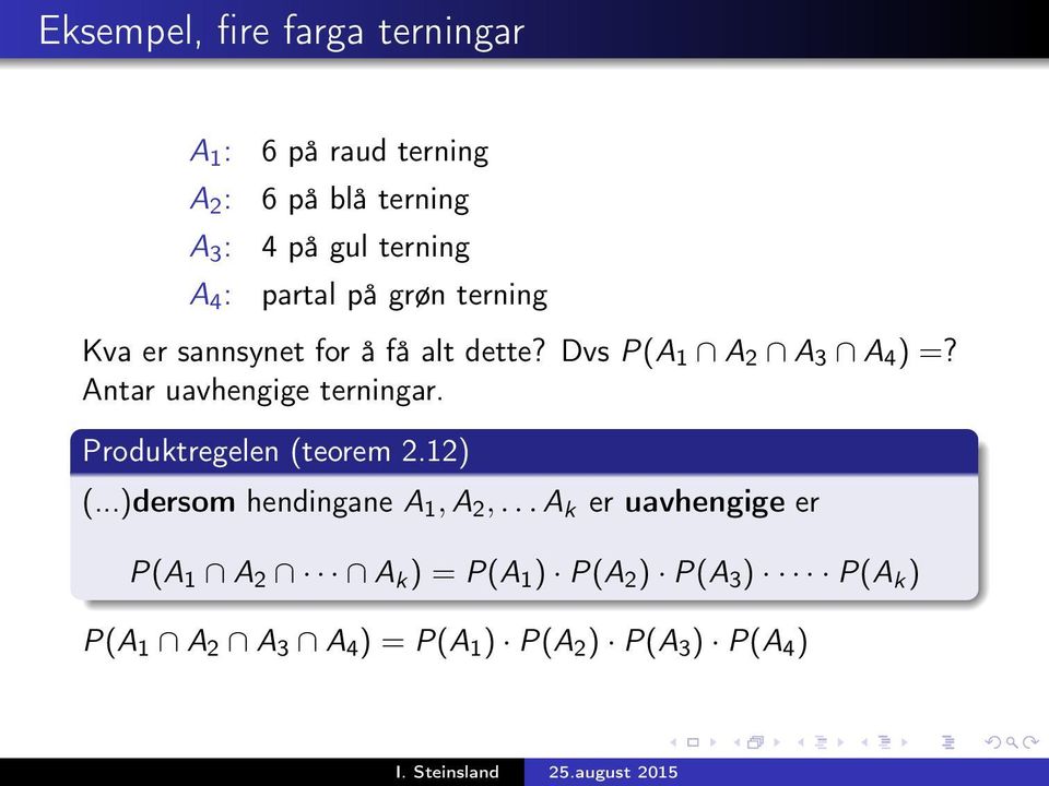 Antar uavhengige terningar. Produktregelen (teorem 2.12) (...)dersom hendingane A 1, A 2,.