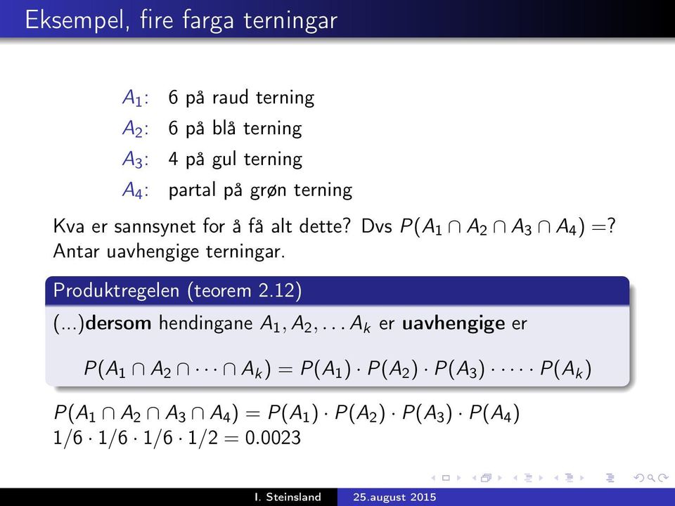 Antar uavhengige terningar. Produktregelen (teorem 2.12) (...)dersom hendingane A 1, A 2,.