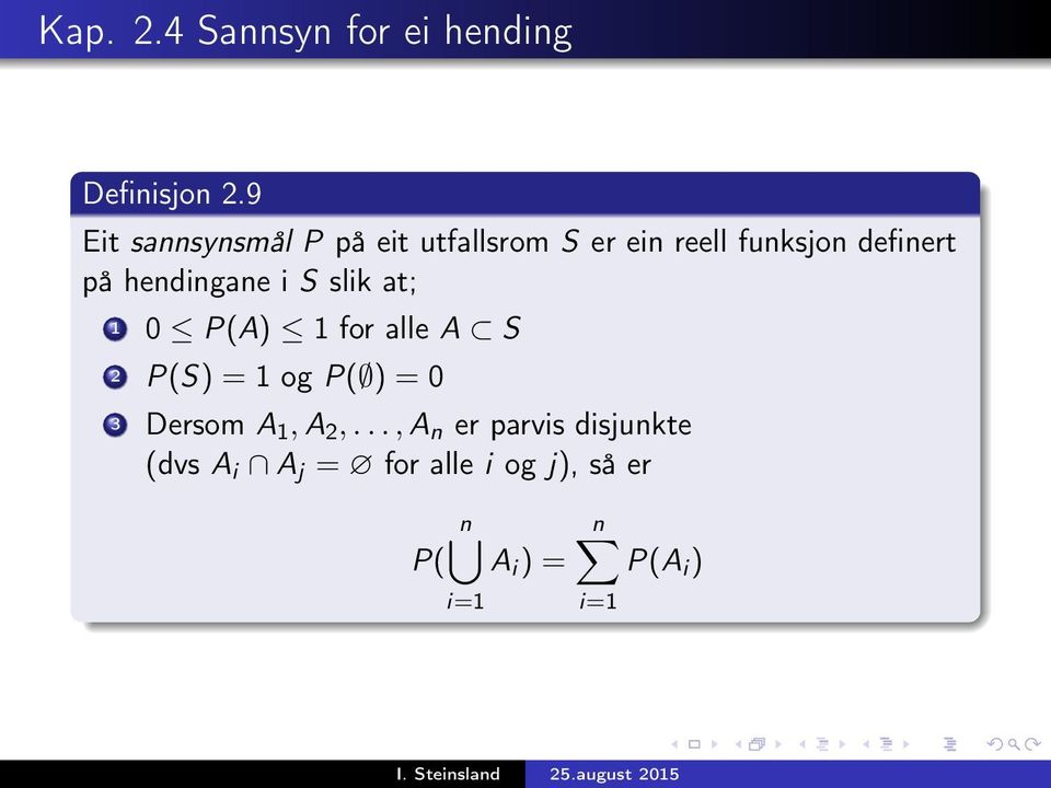 hendingane i S slik at; 1 0 P(A) 1 for alle A S 2 P(S) = 1 og P( ) = 0 3