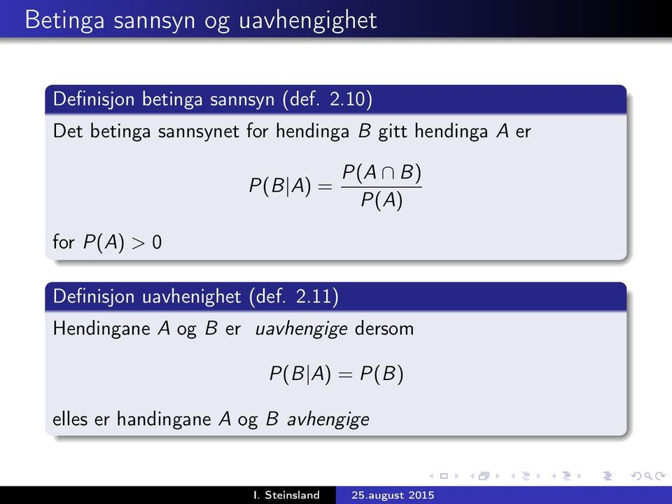 P(A B) P(A) for P(A) > 0 Definisjon uavhenighet (def. 2.