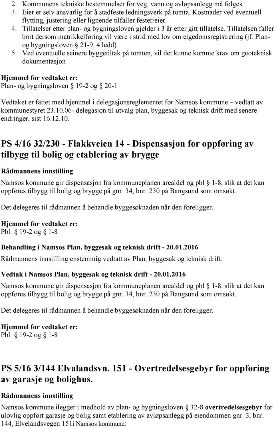 Tillatelsen faller bort dersom matrikkelføring vil være i strid med lov om eigedomsregistrering (jf. Planog bygningsloven 21-9, 4.ledd) 5.