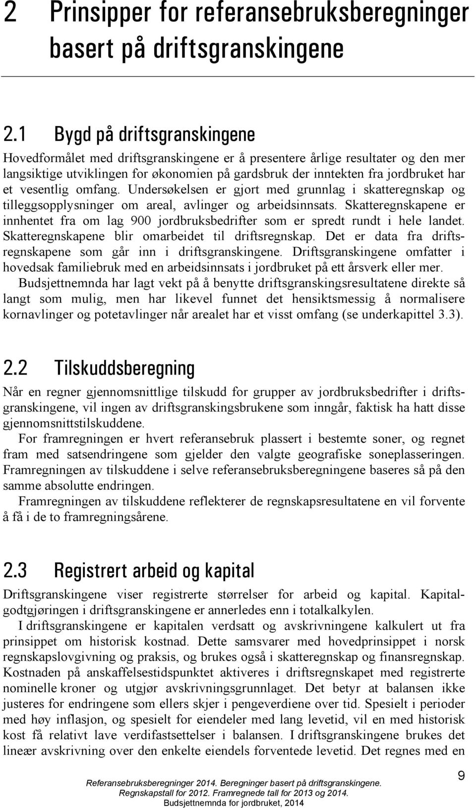 vesentlig omfang. Undersøkelsen er gjort med grunnlag i skatteregnskap og tilleggsopplysninger om areal, avlinger og arbeidsinnsats.