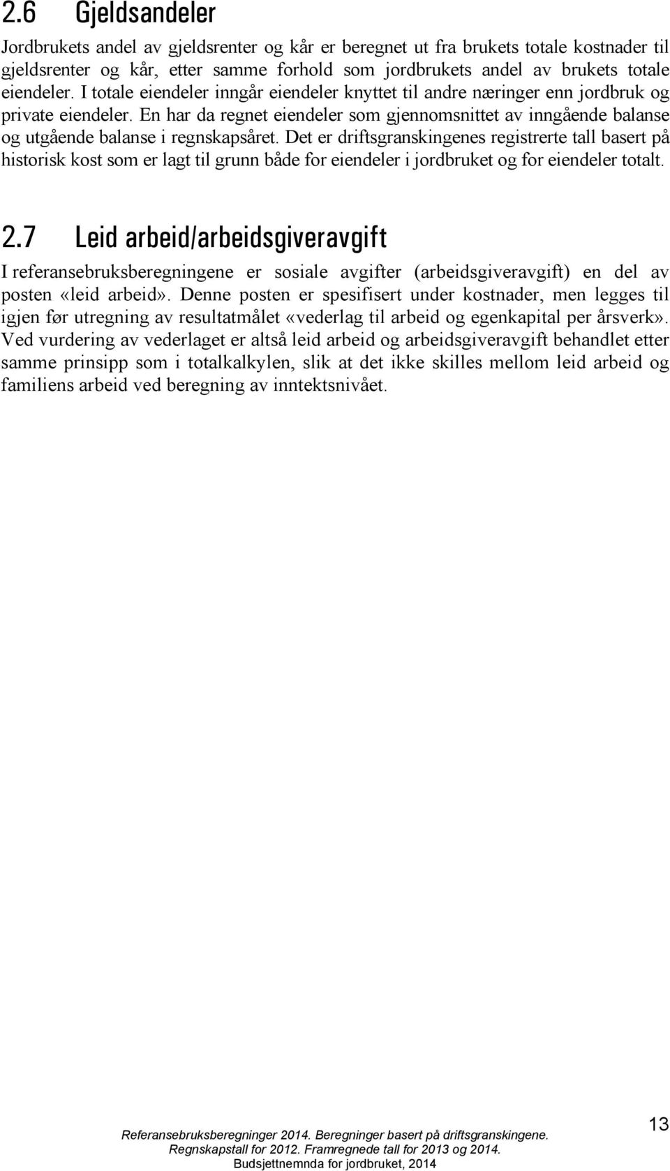 En har da regnet eiendeler som gjennomsnittet av inngående balanse og utgående balanse i regnskapsåret.