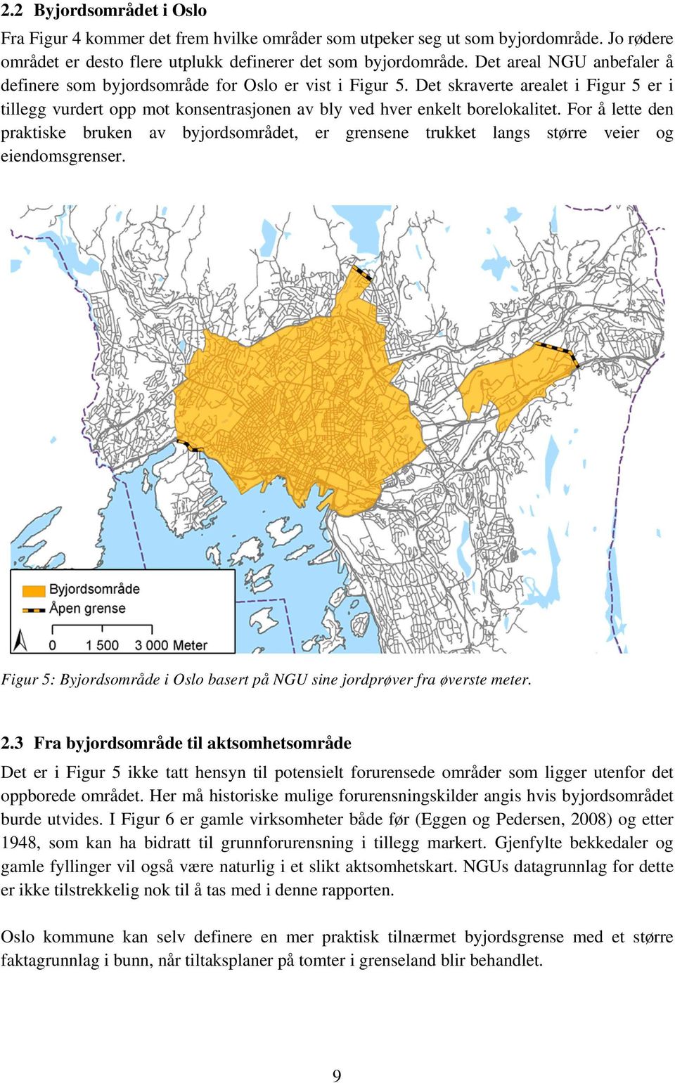 For å lette den praktiske bruken av byjordsområdet, er grensene trukket langs større veier og eiendomsgrenser. Figur 5: Byjordsområde i Oslo basert på NGU sine jordprøver fra øverste meter. 2.